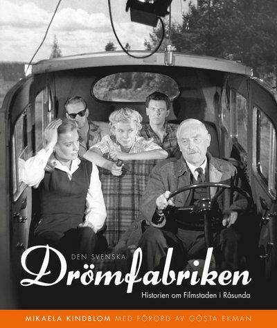 Cover for Mikaela Kindblom · Den svenska drömfabriken : Historien om Filmstaden i Råsunda (Hardcover Book) (2015)