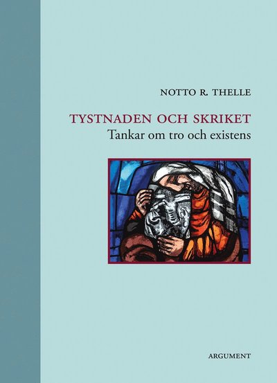 Cover for Notto R. Thelle · Tystnaden och skriket : tankar om tro och existens (Hardcover Book) (2020)