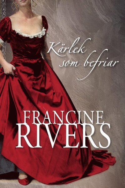 Cover for Francine Rivers · Kärlek som befriar (Bok) (2013)
