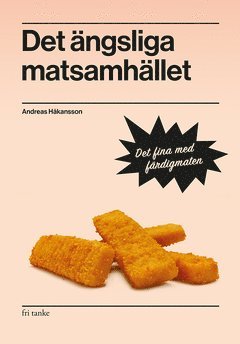 Cover for Andreas Håkansson · Det ängsliga matsamhället : det fina med färdigmaten (ePUB) (2019)