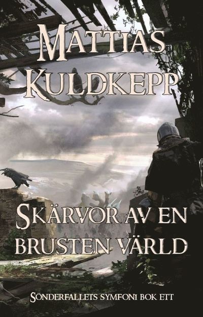 Cover for Mattias Kuldkepp · Sönderfallets symfoni: Skärvor av en brusten värld (Book) (2018)