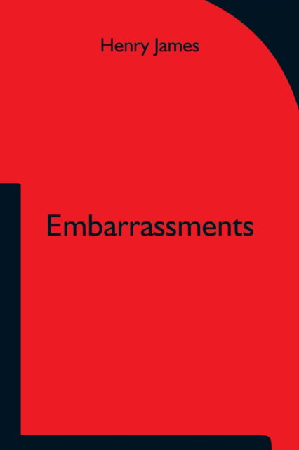 Embarrassments - Henry James - Books - Alpha Edition - 9789354750823 - June 18, 2021