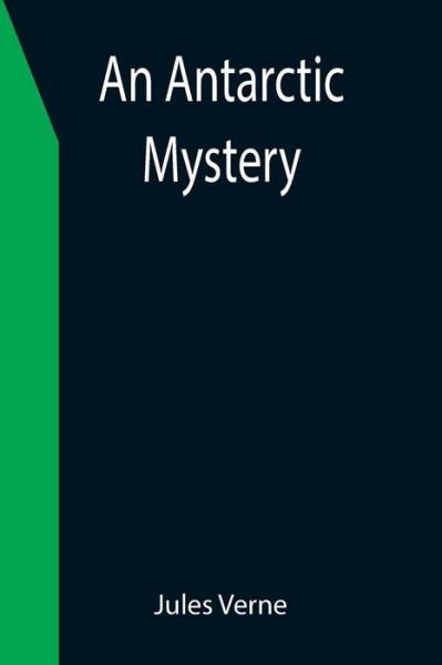An Antarctic Mystery - Jules Verne - Livros - Alpha Edition - 9789355399823 - 16 de dezembro de 2021