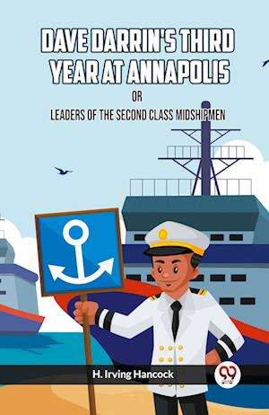 Cover for H Irving Hancock · Dave Darrin's Third Year At Annapolis Or Leaders Of The Second Class Midshipmen (Paperback Book) (2024)