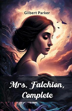 Mrs. Falchion, Complete (Edition2024) - Gilbert Parker - Books - Double 9 Books LLP - 9789364283823 - May 21, 2024