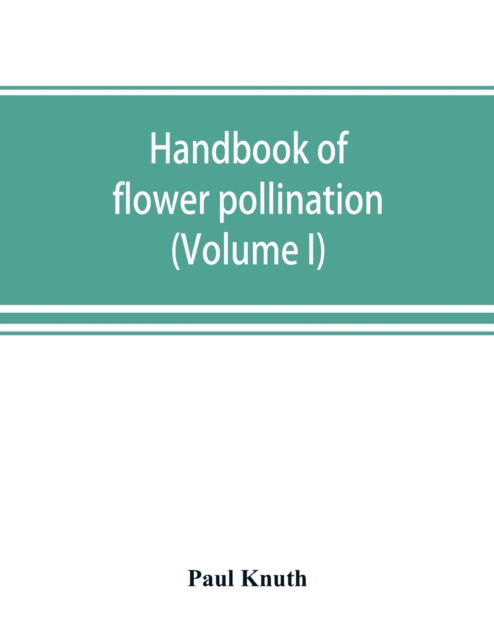 Handbook of flower pollination - Paul Knuth - Books - Alpha Edition - 9789389525823 - September 22, 2019
