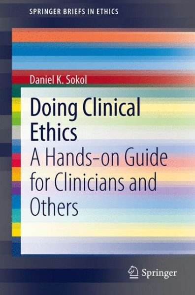 Daniel K. Sokol · Doing Clinical Ethics: A Hands-on Guide for Clinicians and Others - SpringerBriefs in Ethics (Paperback Bog) (2011)