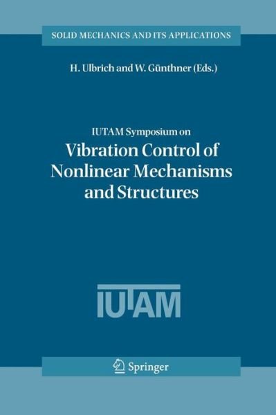 Cover for H Ulbrich · IUTAM Symposium on Vibration Control of Nonlinear Mechanisms and Structures: Proceedings of the IUTAM Symposium held in Munich, Germany, 18-22 July 2005 - Solid Mechanics and Its Applications (Pocketbok) [2005 edition] (2014)