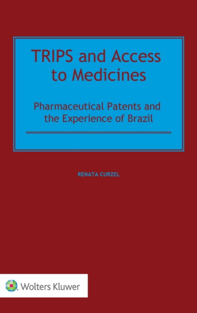 Renata Curzel · TRIPS and Access to Medicines: Pharmaceutical Patents and the Experience of Brazil (Hardcover Book) (2020)