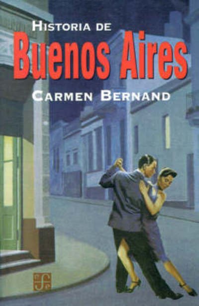 Cover for Bernand Carmen · Historia De Buenos Aires (Paperback Book) [Spanish, 1st. edition] (1999)