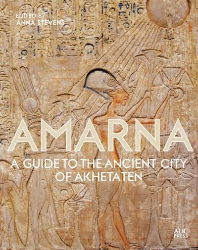 Cover for Anna Stevens · Amarna: A Guide to the Ancient City of Akhetaten (Hardcover Book) (2021)