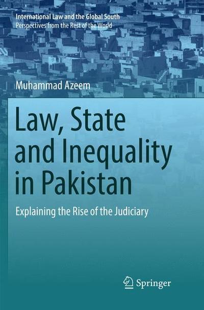 Cover for Muhammad Azeem · Law, State and Inequality in Pakistan: Explaining the Rise of the Judiciary - International Law and the Global South (Paperback Book) [Softcover reprint of the original 1st ed. 2017 edition] (2018)