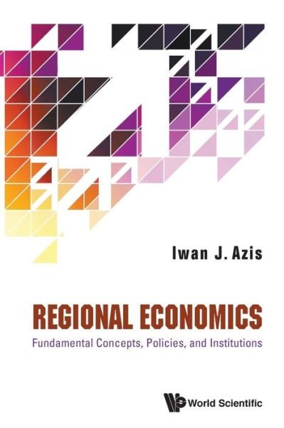 Cover for Azis, Iwan Jaya (Cornell Univ, Usa) · Regional Economics: Fundamental Concepts, Policies, And Institutions (Paperback Book) (2020)