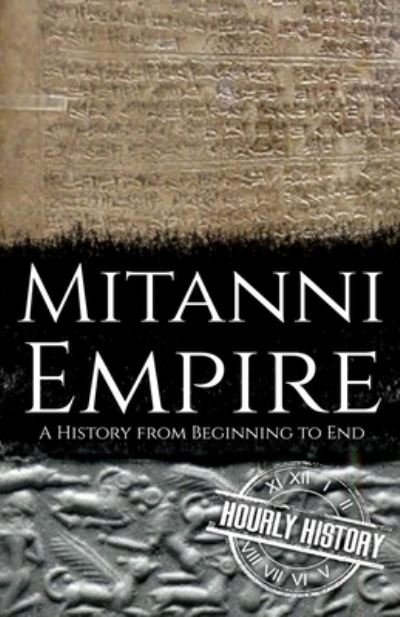 Mitanni Empire: A History from Beginning to End - Ancient Civilizations - Hourly History - Books - Independently Published - 9798410522823 - January 31, 2022