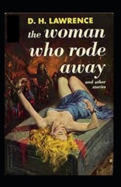 Cover for David Herbert Lawrence · The Woman Who Rode Away And Other Stories Illustrated EDITION (Paperback Book) (2021)