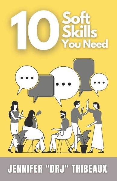 Cover for Jennifer Drj Thibeaux · 10 Soft Skills You Need (Paperback Book) (2021)