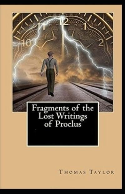 Fragments of the Lost Writings of Proclus: Illustrated Edition - Thomas Taylor - Books - Independently Published - 9798510426823 - May 26, 2021