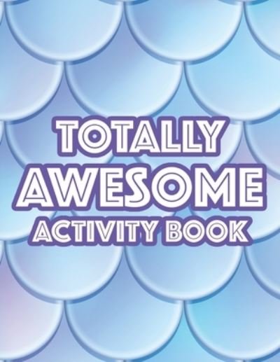 Cover for N S Publishing · Totally Awesome Activity Book: Illustrations Of Unicorns, Mermaids, And More To Trace And Color, Coloring Activity Sheets (Paperback Bog) (2020)