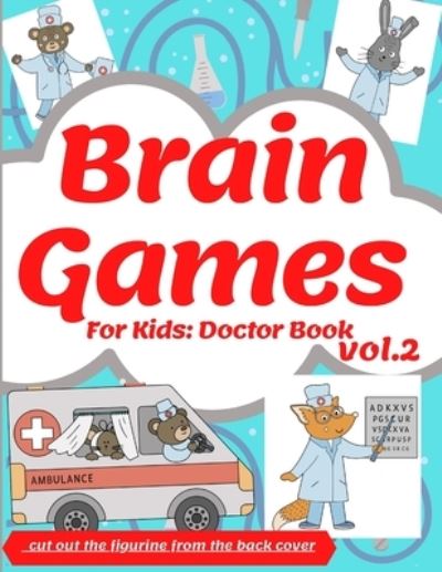 Cover for Q-Love Press · Brain Games For Kids: Doctor Book 2: Perfectly Logical Challenging Smart And Clever Kids Fun For Girls And Boys 3-8 Year Olds Brain Teasers Cute Book Color Pages (Paperback Book) (2020)