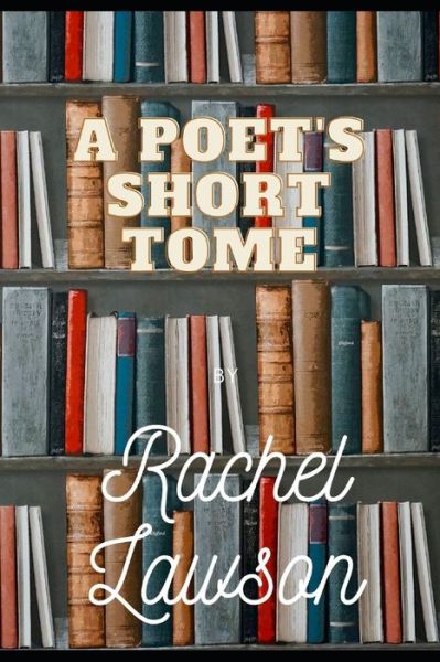 Cover for Rachel Lawson · A Poet's Short Tome - Poetry Books (Pocketbok) (2020)