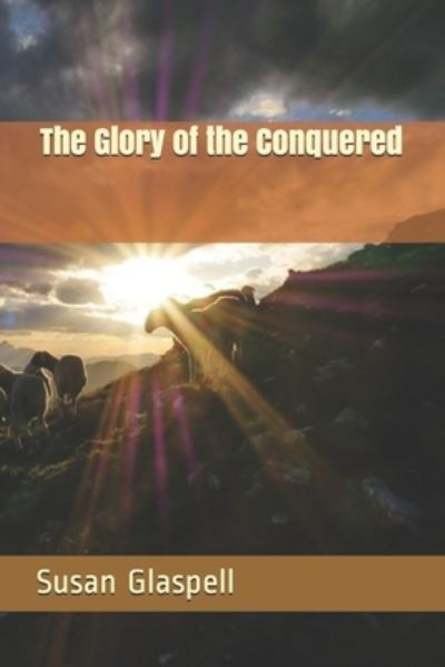 Cover for Susan Glaspell · The Glory of the Conquered (Paperback Book) (2021)