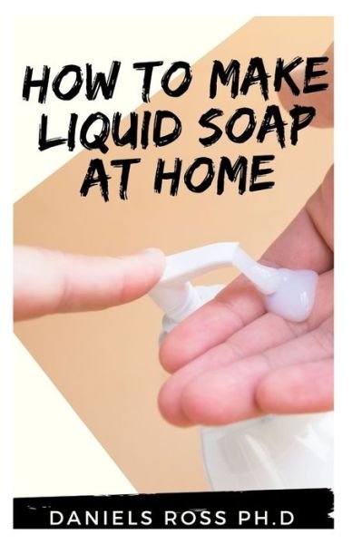 Cover for Daniels Ross Ph D · How to Make Liquid Soap at Home (Pocketbok) (2020)