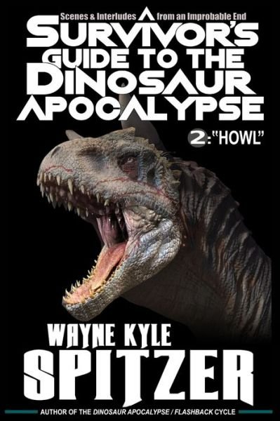 A Survivor's Guide to the Dinosaur Apocalypse - Wayne Kyle Spitzer - Books - Independently Published - 9798650454823 - June 2, 2020