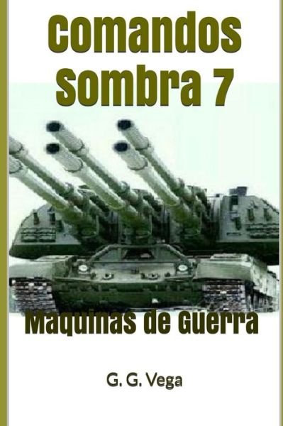 Cover for G G Vega · Comandos Sombra 7: Maquinas de Guerra (Paperback Book) (2020)