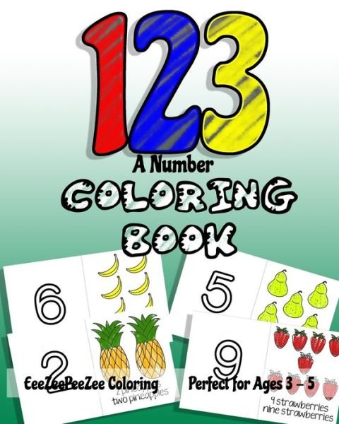 123 A Number Coloring Book - Eeezeepeezee Coloring - Livres - Independently Published - 9798655996823 - 22 juin 2020