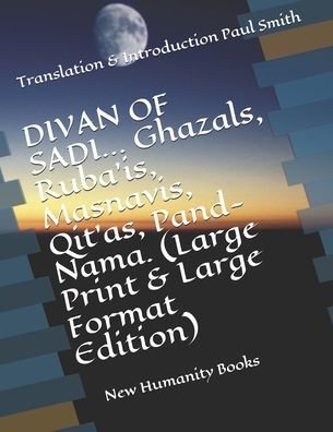 Cover for Paul Smith · DIVAN OF SADI... Ghazals, Ruba'is, Masnavis, Qit'as, Pand-Nama. (Taschenbuch) [Large Print &amp; Large Format edition] (2020)