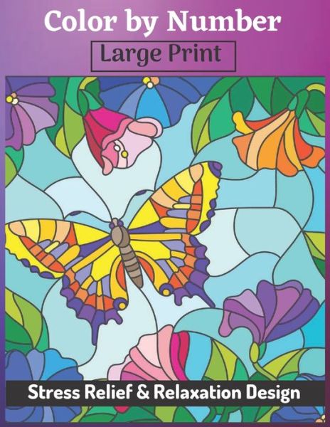 Color by Number Large Print Stress Relief & Relaxation Design - Laura Wilson - Livros - Independently Published - 9798677226823 - 20 de agosto de 2020