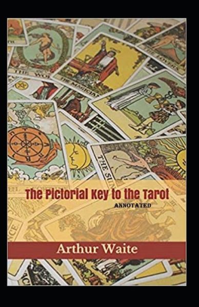 Cover for Arthur Edward Waite · The Pictorial Key To The Tarot Annotated (Paperback Book) (2021)