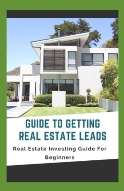 Cover for Independently Published · Guide To Getting Real Estate Leads (Paperback Book) (2021)