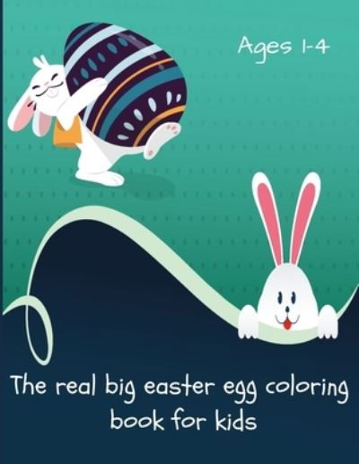 The real big easter egg coloring book for kids ages 1-4: Bunnies & Eggs for Kids - A Fun Relaxing Activity Easter Egg Coloring Book for Toddlers & Preschool - Happy Easter Book for toddlers Boys & Girls Ages 4-5 6-7 - Creative Ideas Gift for Kids - Omadazeot Edition - Kirjat - Independently Published - 9798725439823 - lauantai 20. maaliskuuta 2021
