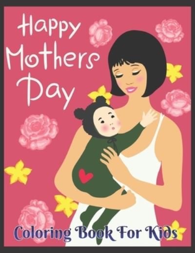 Happy Mother's day Coloring Book for kids - Robert Smith - Books - Independently Published - 9798734112823 - April 6, 2021