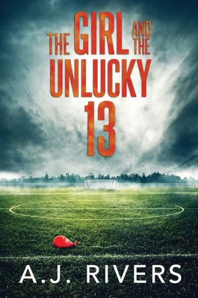 Cover for A J Rivers · The Girl and the Unlucky 13 (Pocketbok) (2021)