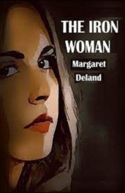 Cover for Margaret Deland · The Iron Woman Illustrated (Paperback Book) (2021)