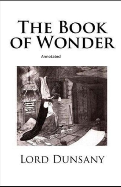 The Book of Wonder Annotated - Lord Dunsany - Książki - Independently Published - 9798745789823 - 28 kwietnia 2021