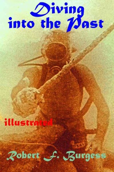 Diving Into the Past - Robert F Burgess - Bøger - Independently Published - 9798774527823 - 27. november 2021