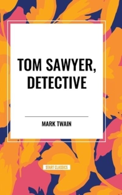 Cover for Mark Twain · Tom Sawyer, Detective (Hardcover Book) (2024)
