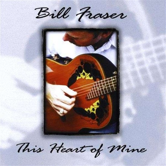 This Heart of Mine - Bill Fraser - Musik - CD Baby - 0008317005824 - 24. februar 2009