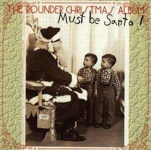 Must Be Santa: the Rounder Christmas Album - Various Artists - Musiikki - CHRISTMAS - 0011661311824 - maanantai 18. elokuuta 2008