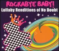 Cover for Rockabye Baby! · Lullaby Renditions of No Doubt (CD) [Tribute edition] (2007)