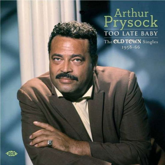Too Late Baby - the Old Town Singles 1958-66 - Arthur Prysock - Muziek - ACE RECORDS - 0029667059824 - 9 juni 2014