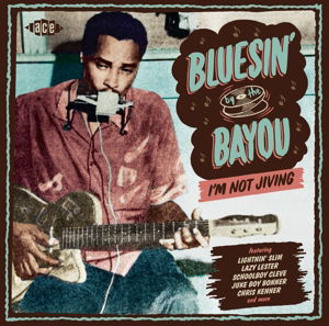 Bluesin' by the Bayou: I'm Not Jiving / Various · Bluesin By The Bayou - IM Not Jiving (CD) (2016)