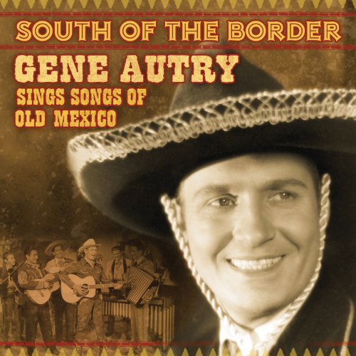 South of the Border Songs of Old Mexico - Gene Autry - Musik - COUNTRY - 0030206700824 - 6. april 2010