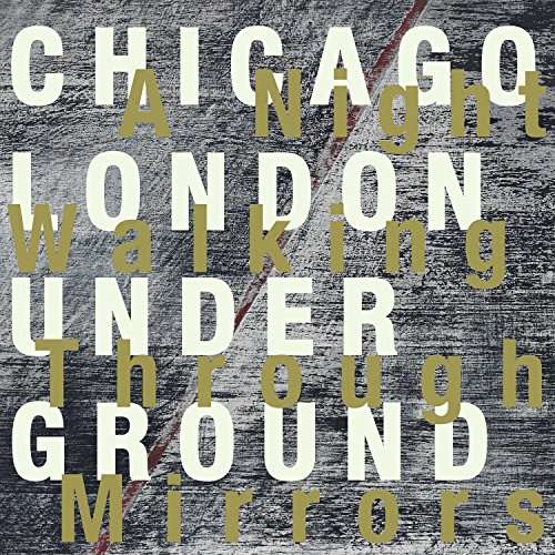 Chicago / London Underground · A Night Walking Through Mirrors (CD) (2017)