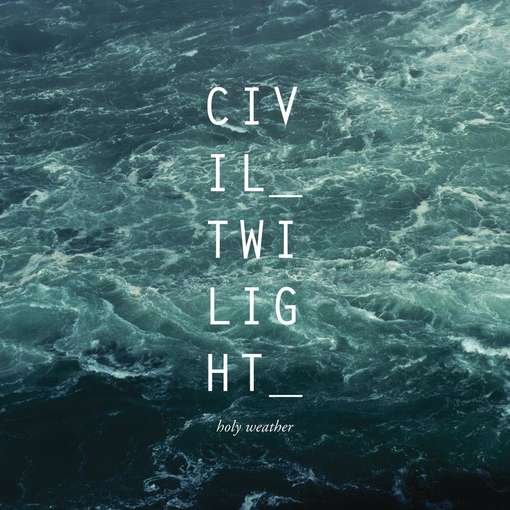 Cover for Civil Twilight · Holy Weather (CD) (2012)