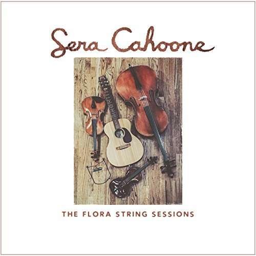 Flora String Sessions - Sera Cahoone - Musik - LADY MULESKINNER - 0614511851824 - 10. Mai 2018