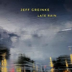 Cover for Jeff Greinke · Late Rain (CD) (2025)